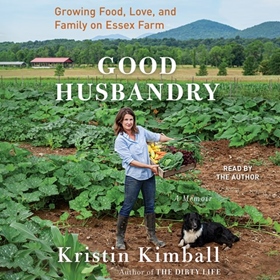 GOOD HUSBANDRY by Kristin Kimball, read by Kristin Kimball