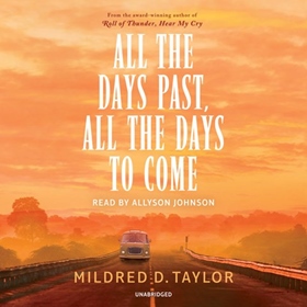 ALL THE DAYS PAST, ALL THE DAYS TO COME by Mildred D. Taylor, read by Allyson Johnson