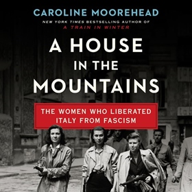 A HOUSE IN THE MOUNTAINS by Caroline Moorehead, read by Derek Perkins