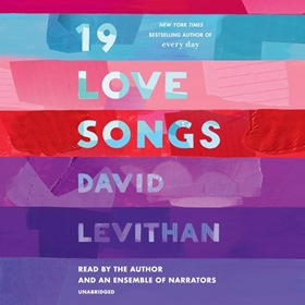 19 LOVE SONGS by David Levithan, read by David Levithan and a full cast