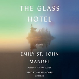 THE GLASS HOTEL by Emily St. John Mandel, read by Dylan Moore