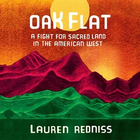 OAK FLAT by Lauren Redniss, read by Lauren Redniss and a Full Cast