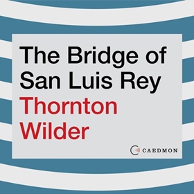THE BRIDGE OF SAN LUIS REY by Thornton Wilder, read by Thom Rivera