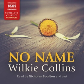 NO NAME by Wilkie Collins, read by Nicholas Boulton, Rachel Atkins, Russell Bentley, John Foley, David Rintoul, Lucy Scott