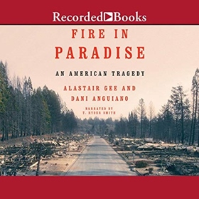 FIRE IN PARADISE by Alastair Gee, Dani Anguiano, read by T. Ryder Smith