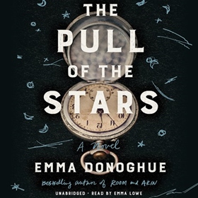 THE PULL OF THE STARS  by Emma Donoghue, read by Emma Lowe