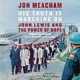 HIS TRUTH IS MARCHING ON by Jon Meacham, John Lewis [Afterword], read by JD Jackson, Jon Meacham
