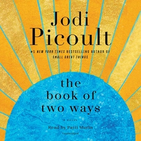 THE BOOK OF TWO WAYS by Jodi Picoult, read by Patti Murin