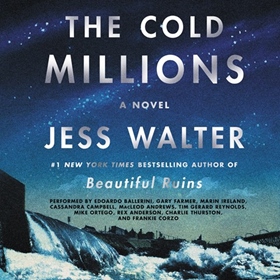 THE COLD MILLIONS by Jess Walter, read by Edoardo Ballerini, Marin Ireland, Mike Ortego, and a Full Cast