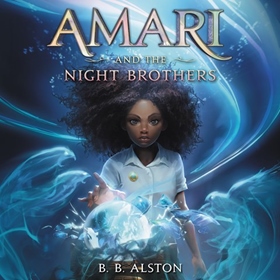 AMARI AND THE NIGHT BROTHERS By B.B. Alston, read by Imani Parks
