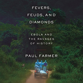 FEVERS, FEUDS, AND DIAMONDS by Paul Farmer, read by Pete Cross