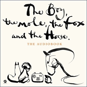 THE BOY, THE MOLE, THE FOX AND THE HORSE by Charlie Mackesy, read by Charlie Mackesy