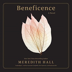 BENEFICENCE by Meredith Hall, read by Cassandra Campbell, Tom Taylorson, Rachel Jacobs
