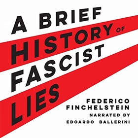 A BRIEF HISTORY OF FASCIST LIES by Federico Finchelstein, read by Edoardo Ballerini