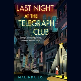 LAST NIGHT AT THE TELEGRAPH CLUB by Malinda Lo, read by Emily Woo Zeller