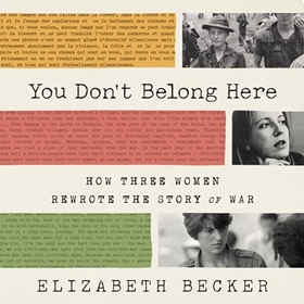 YOU DON'T BELONG HERE by Elizabeth Becker, read by Lisa Flanagan