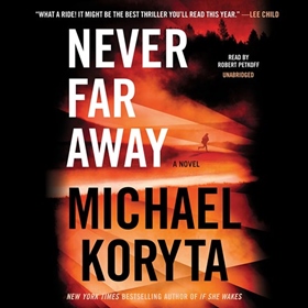NEVER FAR AWAY by Michael Koryta, read by Robert Petkoff