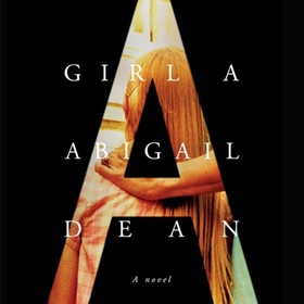 GIRL A by Abigail Dean, read by Ell Potter