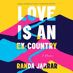 LOVE IS AN EX-COUNTRY by Randa Jarrar, read by Randa Jarrar 