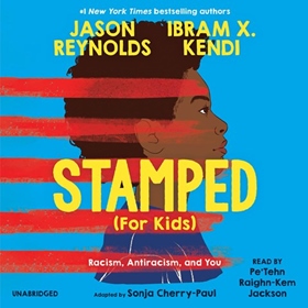 STAMPED (FOR KIDS) by Jason Reynolds, Ibram X. Kendi, Sonja Cherry-Paul [Adapt.], read by Pe'Tehn Raighn-Kem Jackson