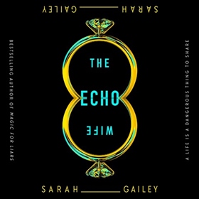 THE ECHO WIFE by Sarah Gailey, read by Xe Sands
