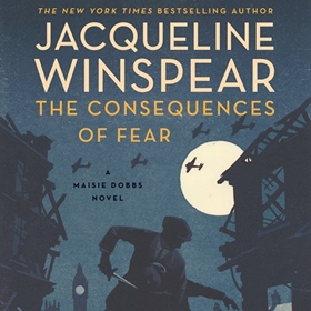 THE CONSEQUENCES OF FEAR by Jacqueline Winspear, read by Orlagh Cassidy