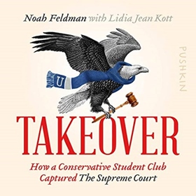 TAKEOVER by Noah Feldman, Lidia Jean Kott, read by Noah Feldman