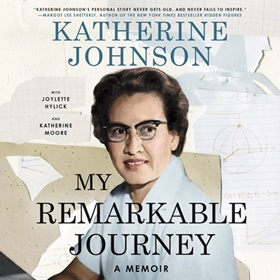 MY REMARKABLE JOURNEY by Katherine Johnson, Joylette Hylick, Katherine Moore, read by Robin Miles