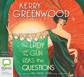 THE LADY WITH THE GUN ASKS THE QUESTIONS by Kerry Greenwood, read by Wendy Bos