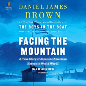FACING THE MOUNTAIN by Daniel James Brown, read by Louis Ozawa