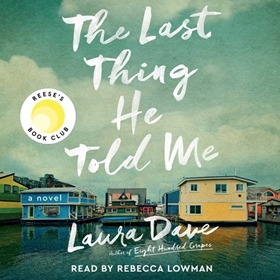 THE LAST THING HE TOLD ME by Laura Dave, read by Rebecca Lowman