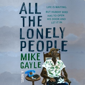 ALL THE LONELY PEOPLE by Mike Gayle, read by Ben Onwukwe