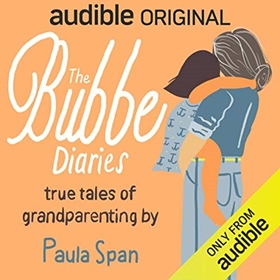 THE BUBBE DIARIES by Paula Span, read by Paula Span