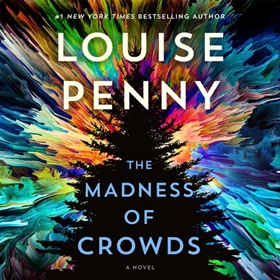 THE MADNESS OF CROWDS by Louise Penny, read by Robert Bathurst