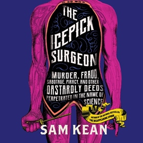 THE ICEPICK SURGEON by Sam Kean, read by Ben Sullivan