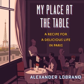 MY PLACE AT THE TABLE by Alexander Lobrano, read by Robert Fass