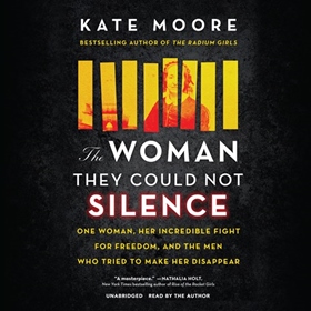 THE WOMAN THEY COULD NOT SILENCE by Kate Moore, read by Kate Moore