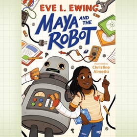 MAYA AND THE ROBOT by Eve L. Ewing, read by Bahni Turpin