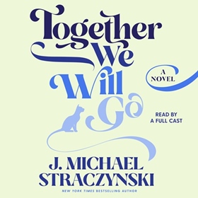 TOGETHER WE WILL GO by J. Michael Straczynski, read by Joniece Abbott-Pratt, Dan Bittner, Neo Cihi, Michael Crouch, et al.