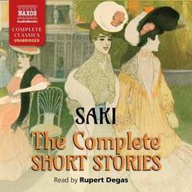 THE COMPLETE SHORT STORIES by Saki, read by Rupert Degas