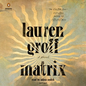 MATRIX by Lauren Groff, read by Adjoa Andoh
