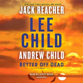 BETTER OFF DEAD by Lee Child, Andrew Child, read by Scott Brick