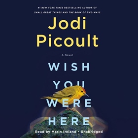 WISH YOU WERE HERE by Jodi Picoult, read by Marin Ireland