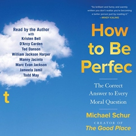 HOW TO BE PERFECT by Michael Schur, read by Michael Schur, Kristen Bell, and a full cast