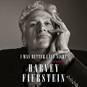 I WAS BETTER LAST NIGHT by Harvey Fierstein, read by Harvey Fierstein