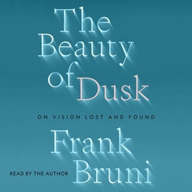 THE BEAUTY OF DUSK by Frank Bruni, read by Frank Bruni