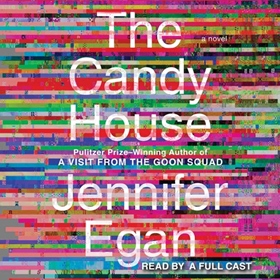 AudioFile Favorites: THE CANDY HOUSE by Jennifer Egan, read by a Full Cast