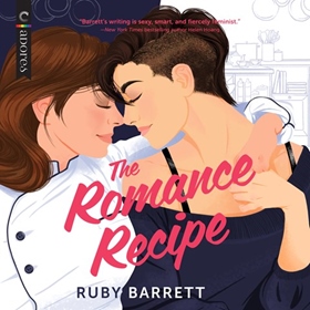 THE ROMANCE RECIPE by Ruby Barrett, read by Chelsea Stephens, Natalie Naudus