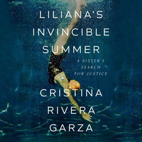 LILIANA'S INVINCIBLE SUMMER by Cristina Rivera Garza, read by Victoria Villarreal