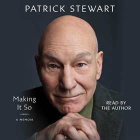 MAKING IT SO by Patrick Stewart, read by Patrick Stewart
